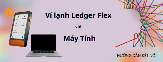 Hướng dẫn cài đặt ví Ledger Flex với máy tính