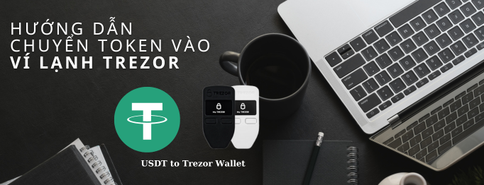 Hướng dẫn chuyển coin/token vào ví lạnh Trezor