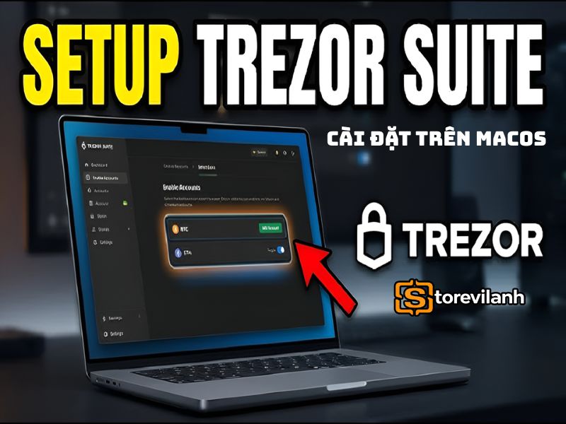 Cách cài đặt Trezor Suite trên MacOS dễ dàng và an toàn