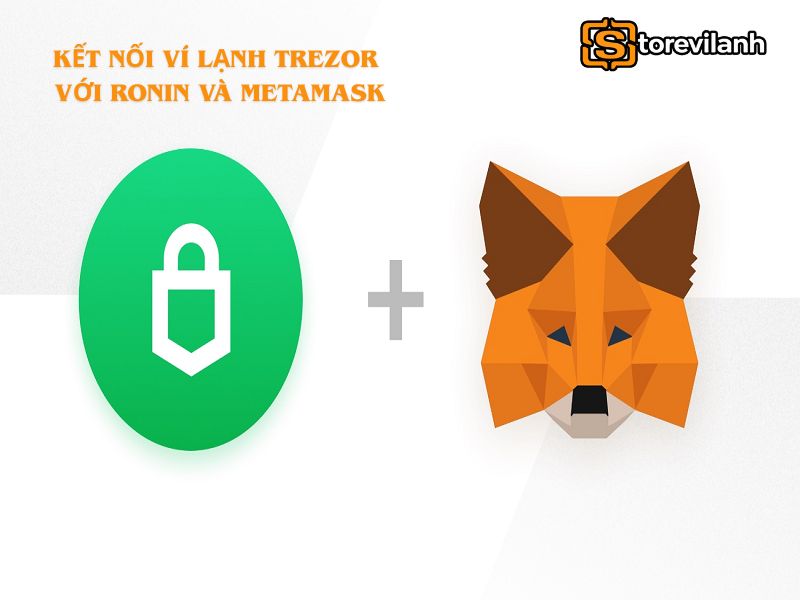 Kết nối ví lạnh Trezor với Ronin và MetaMask an toàn