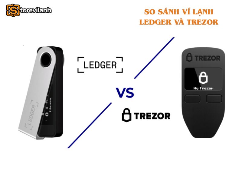So sánh ví lạnh Ledger và Trezor - Nên chọn loại nào?