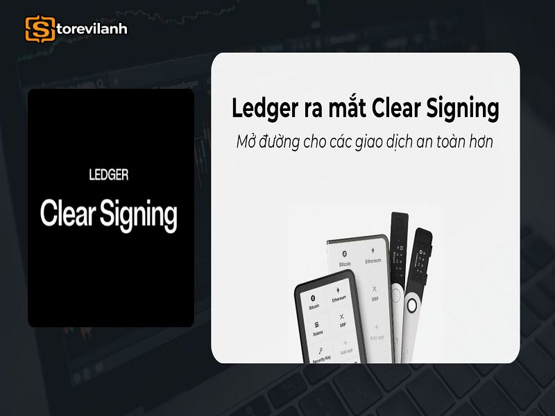 Clear Signing gi&uacute;p kiểm tra th&ocirc;ng tin giao dịch trực tiếp tr&ecirc;n Ledger trước khi k&yacute; x&aacute;c nhận